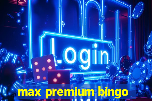 max premium bingo
